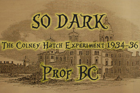 So Dark: The Colney Hatch Experiment 1934-36 - Gemini Artifacts